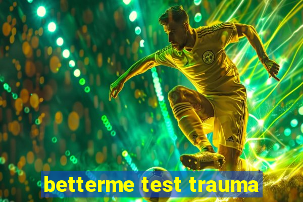 betterme test trauma